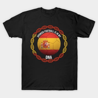 Spanish Football Is In My DNA - Gift for Spanish With Roots From Spain T-Shirt